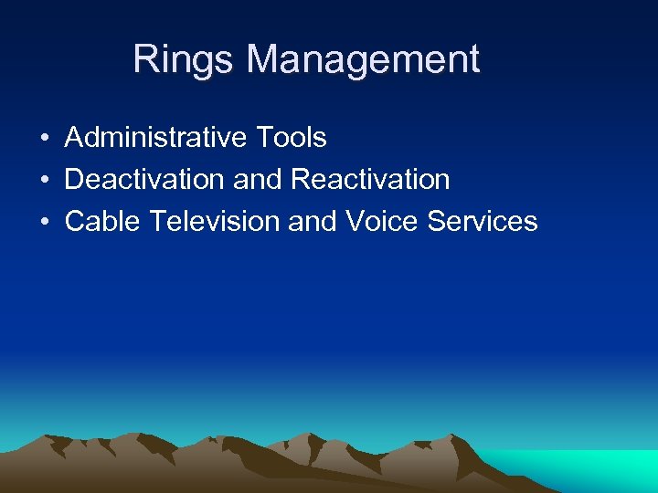 Rings Management • Administrative Tools • Deactivation and Reactivation • Cable Television and Voice