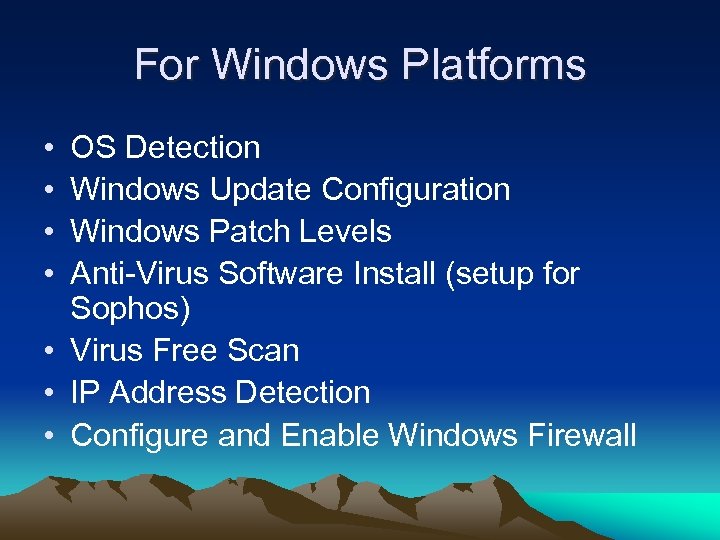 For Windows Platforms • • OS Detection Windows Update Configuration Windows Patch Levels Anti-Virus