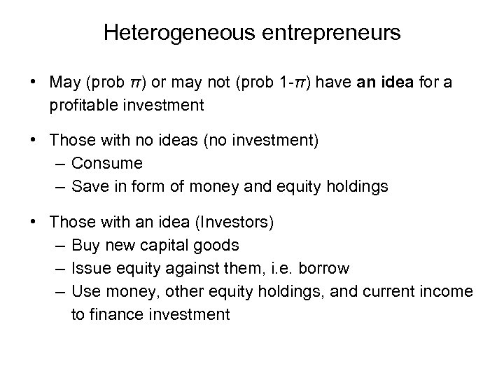 Heterogeneous entrepreneurs • May (prob π) or may not (prob 1 -π) have an