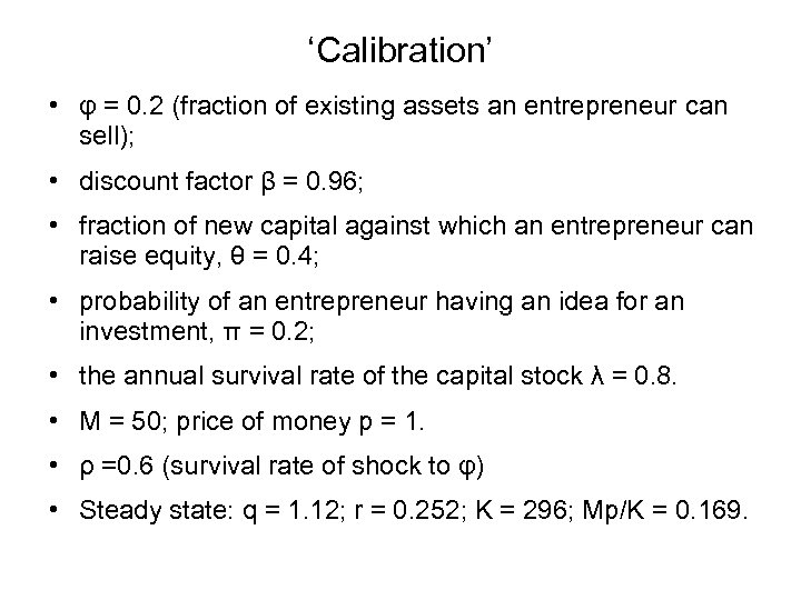 ‘Calibration’ • φ = 0. 2 (fraction of existing assets an entrepreneur can sell);