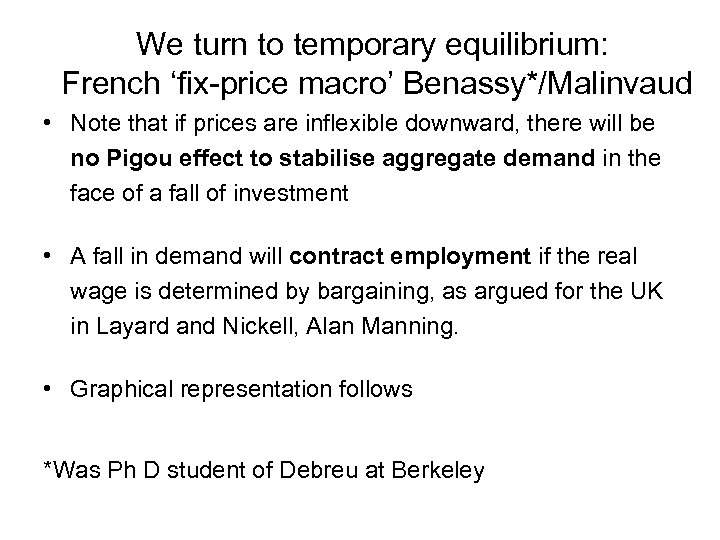 We turn to temporary equilibrium: French ‘fix-price macro’ Benassy*/Malinvaud • Note that if prices