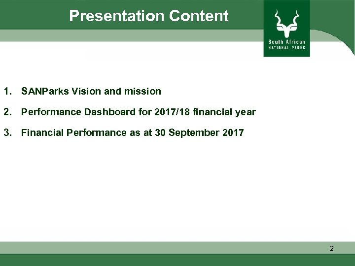 Presentation Content 1. SANParks Vision and mission 2. Performance Dashboard for 2017/18 financial year