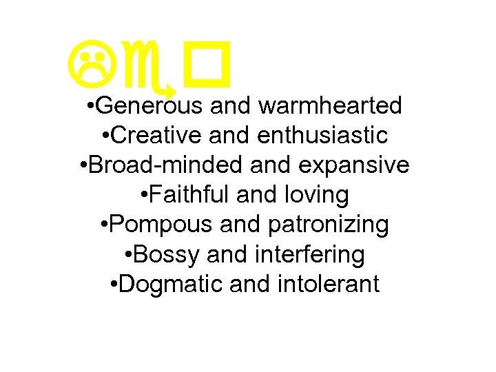 Leo warmhearted • Generous and • Creative and enthusiastic • Broad-minded and expansive •