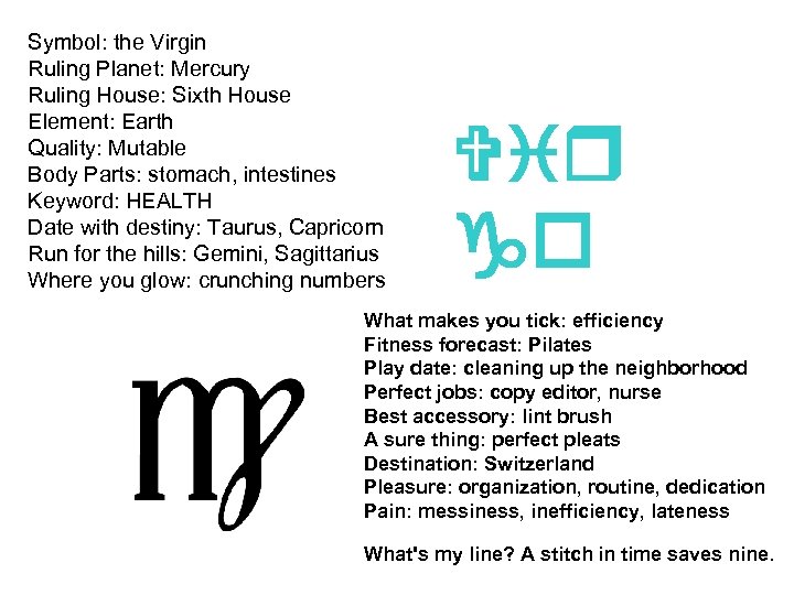 Symbol: the Virgin Ruling Planet: Mercury Ruling House: Sixth House Element: Earth Quality: Mutable