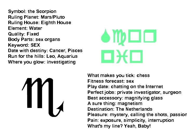 Symbol: the Scorpion Ruling Planet: Mars/Pluto Ruling House: Eighth House Element: Water Quality: Fixed