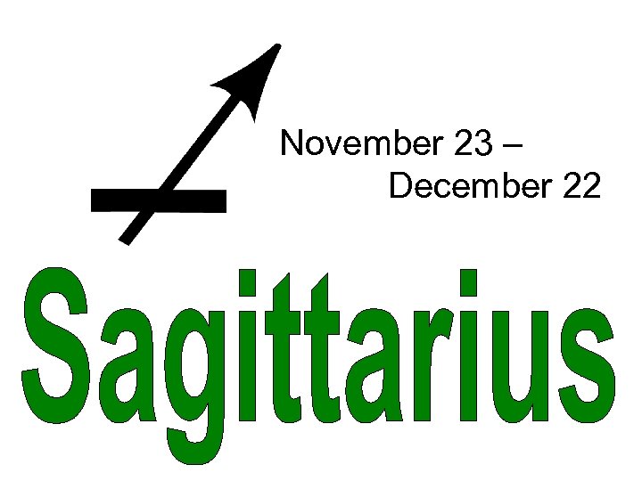 November 23 – December 22 