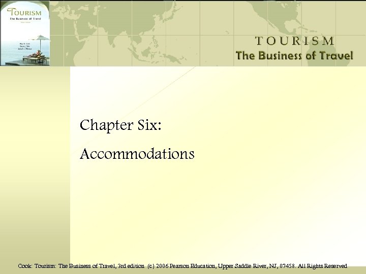 Chapter Six: Accommodations Cook: Tourism: The Business of Travel, 3 rd edition (c) 2006