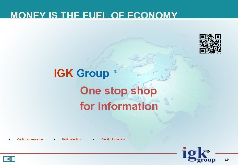 MONEY IS THE FUEL OF ECONOMY IGK Group ® One stop shop for information