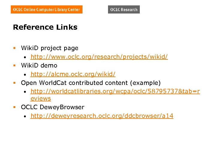 Reference Links § Wiki. D project page • http: //www. oclc. org/research/projects/wikid/ § Wiki.