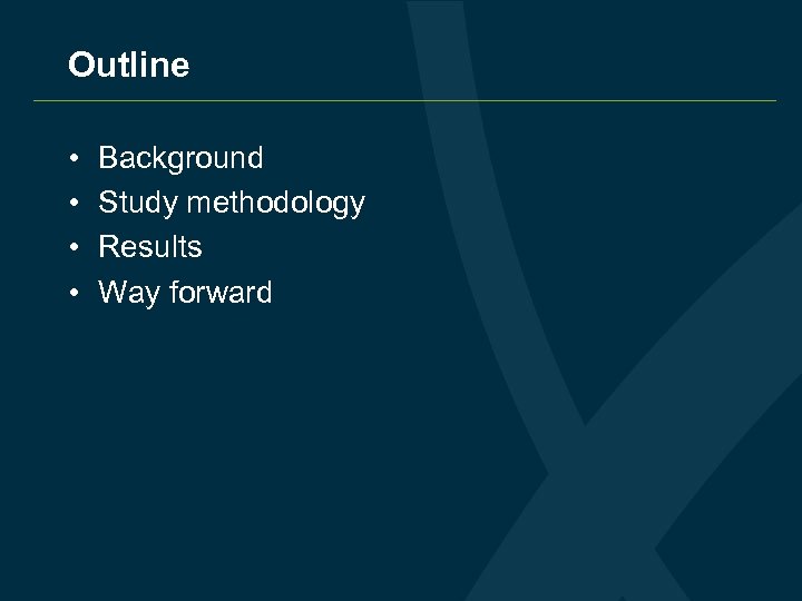 Outline • • Background Study methodology Results Way forward 