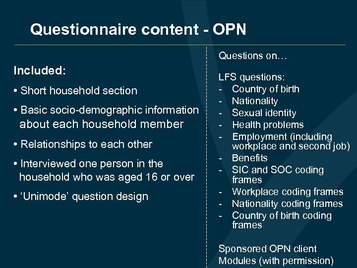 Questionnaire content - OPN Questions on… Included: • Short household section • Basic socio-demographic