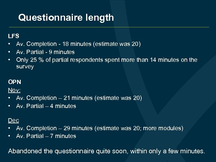 Questionnaire length LFS • Av. Completion - 18 minutes (estimate was 20) • Av.