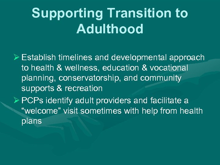 Supporting Transition to Adulthood Ø Establish timelines and developmental approach to health & wellness,