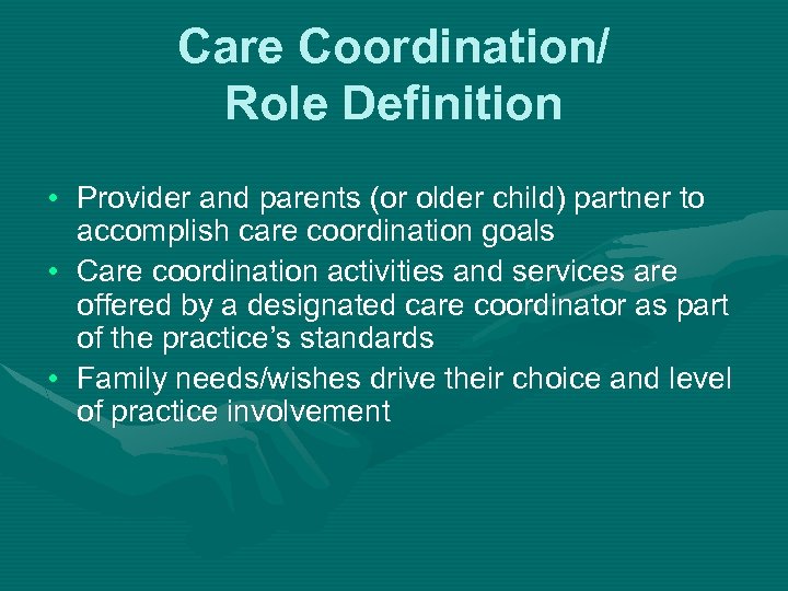 Care Coordination/ Role Definition • Provider and parents (or older child) partner to accomplish