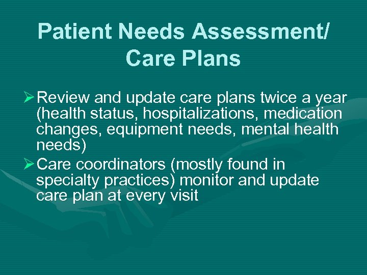 Patient Needs Assessment/ Care Plans Ø Review and update care plans twice a year