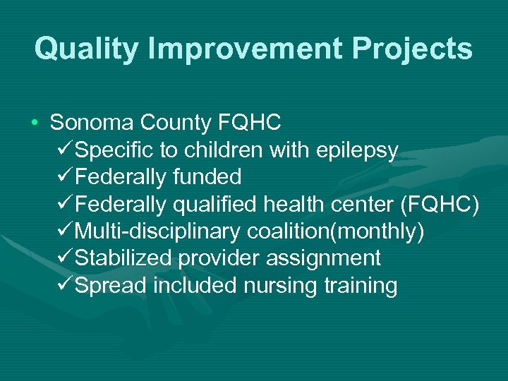 Quality Improvement Projects • Sonoma County FQHC üSpecific to children with epilepsy üFederally funded