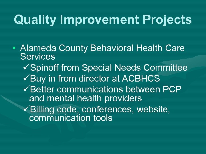 Quality Improvement Projects • Alameda County Behavioral Health Care Services üSpinoff from Special Needs