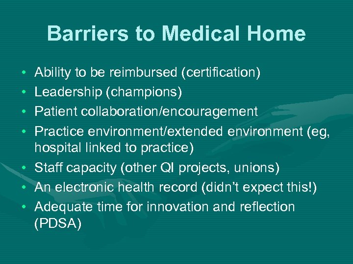 Barriers to Medical Home • • Ability to be reimbursed (certification) Leadership (champions) Patient