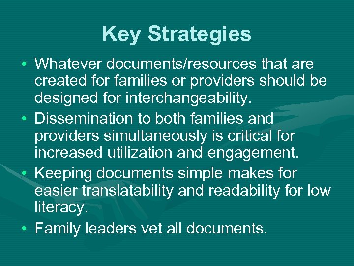 Key Strategies • Whatever documents/resources that are created for families or providers should be