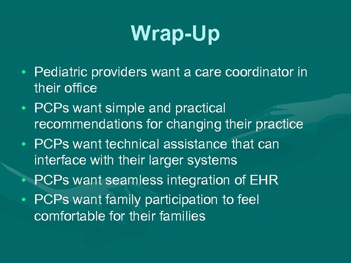 Wrap-Up • Pediatric providers want a care coordinator in their office • PCPs want