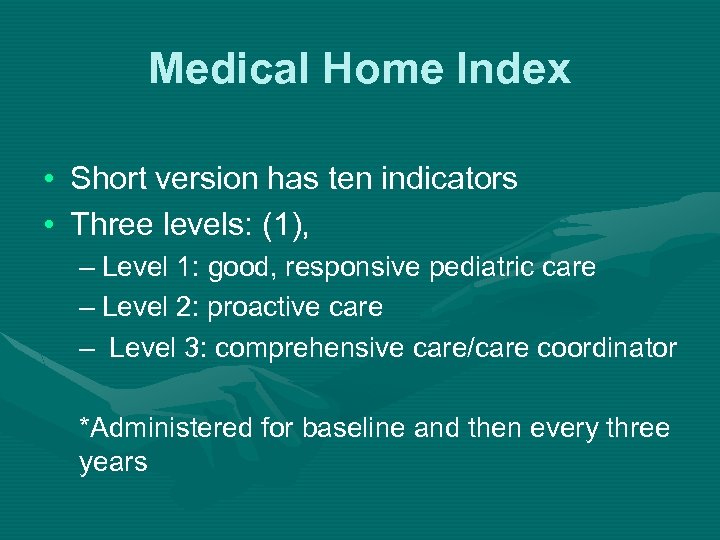 Medical Home Index • Short version has ten indicators • Three levels: (1), –