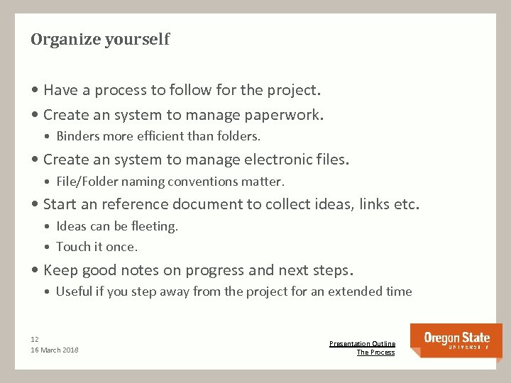 Organize yourself • Have a process to follow for the project. • Create an