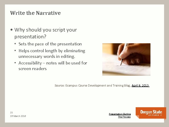 Write the Narrative • Why should you script your presentation? • Sets the pace