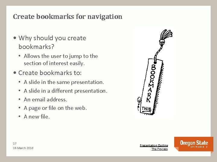 Create bookmarks for navigation • Why should you create bookmarks? • Allows the user