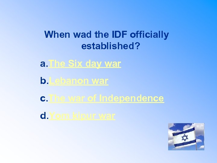 When wad the IDF officially established? a. The Six day war b. Lebanon war