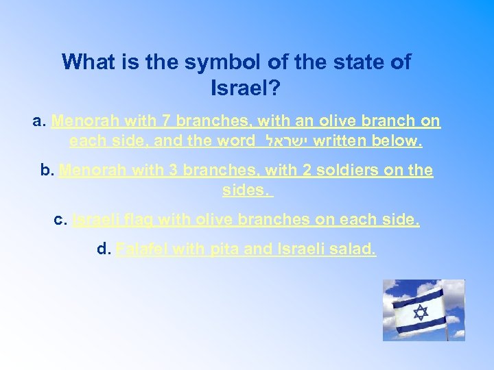 What is the symbol of the state of Israel? a. Menorah with 7 branches,