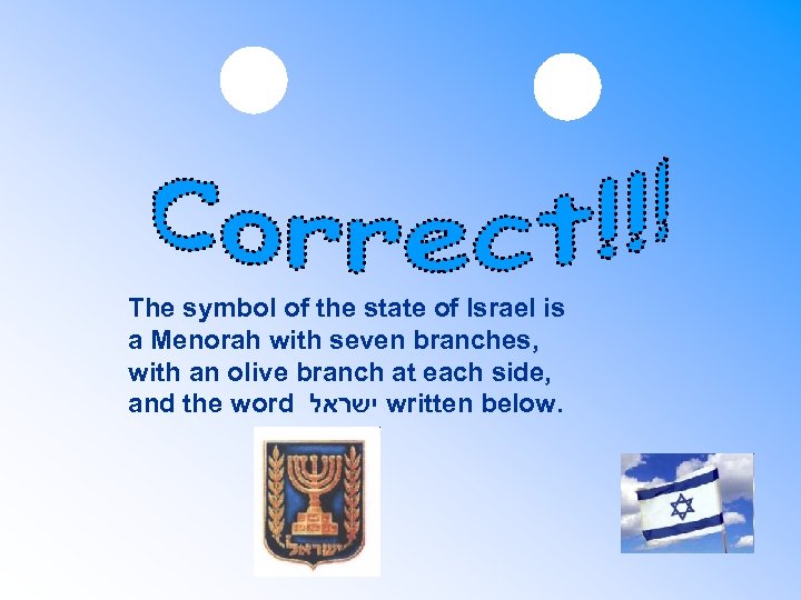 The symbol of the state of Israel is a Menorah with seven branches, with