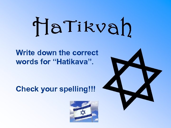 Write down the correct words for “Hatikava”. Check your spelling!!! 