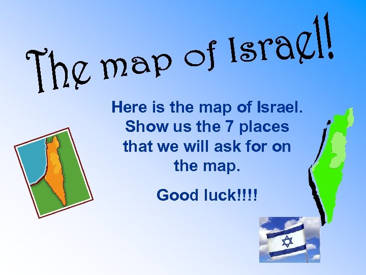 Here is the map of Israel. Show us the 7 places that we will