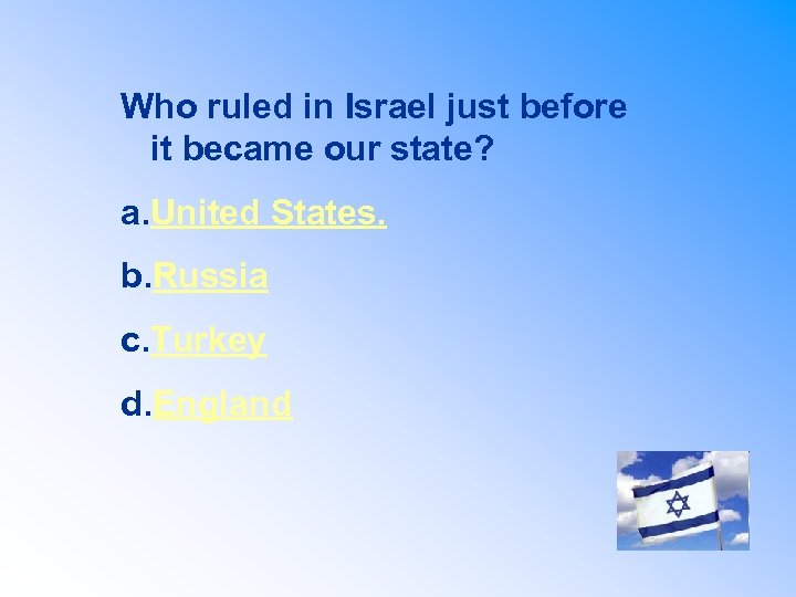Who ruled in Israel just before it became our state? a. United States. b.