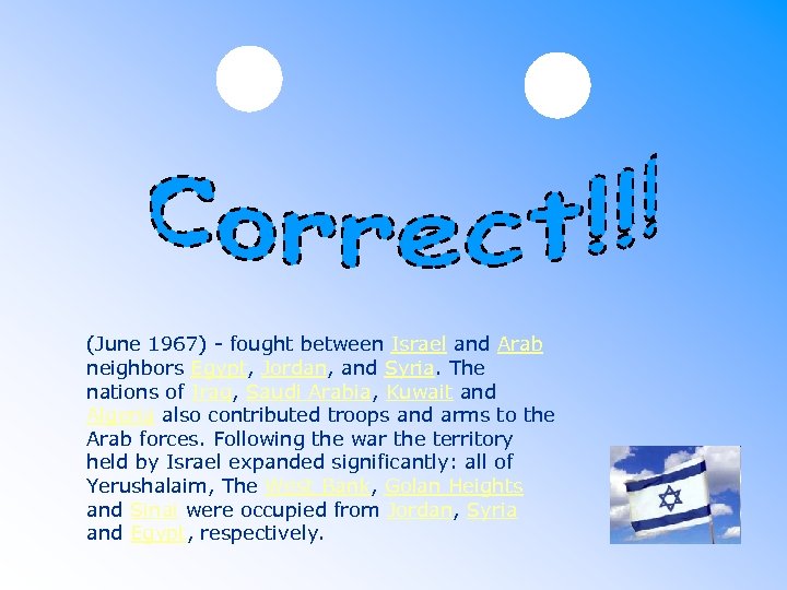 (June 1967) - fought between Israel and Arab neighbors Egypt, Jordan, and Syria. The