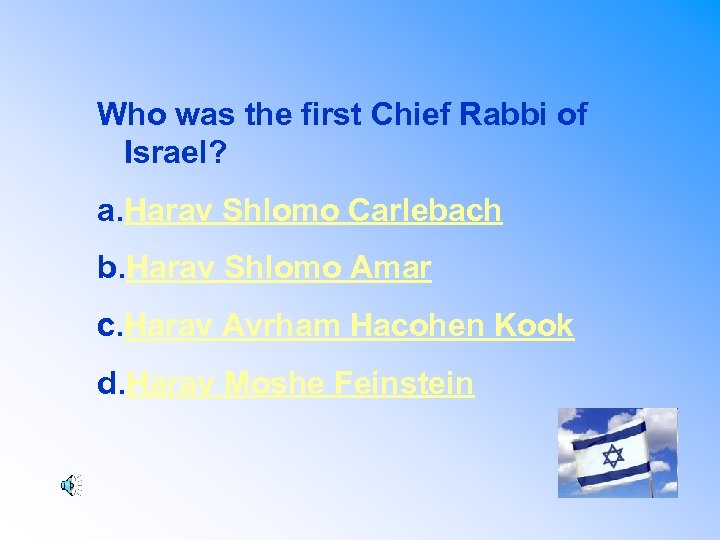 Who was the first Chief Rabbi of Israel? a. Harav Shlomo Carlebach b. Harav