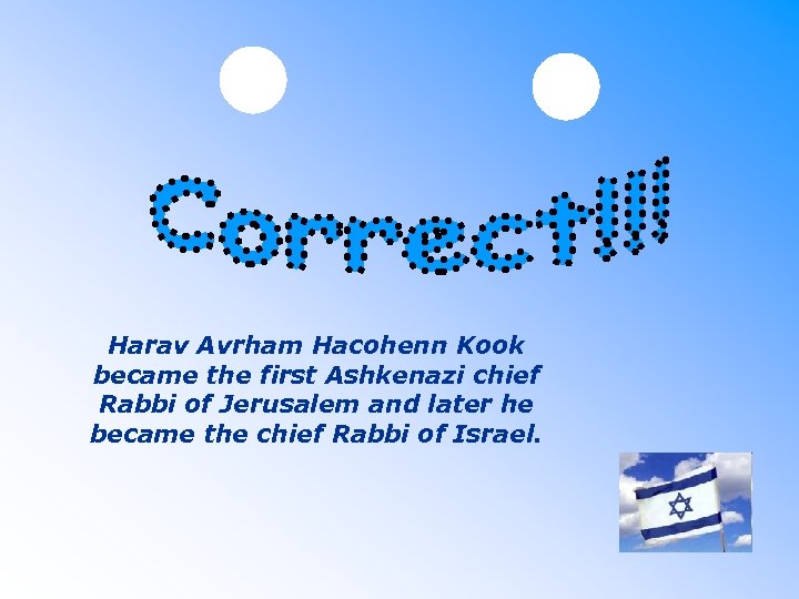 Harav Avrham Hacohenn Kook became the first Ashkenazi chief Rabbi of Jerusalem and later