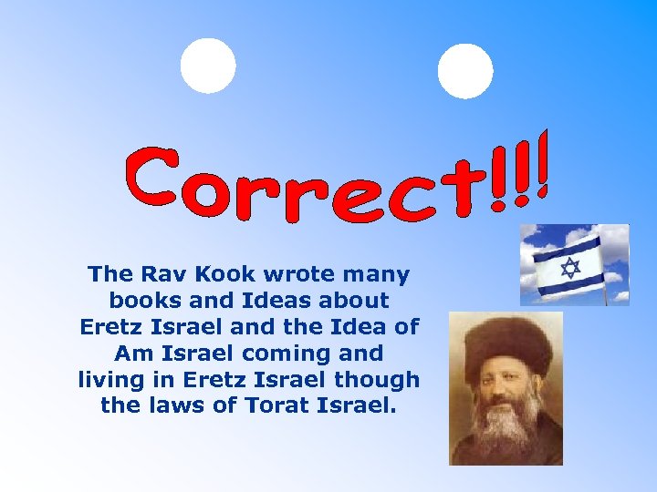 The Rav Kook wrote many books and Ideas about Eretz Israel and the Idea