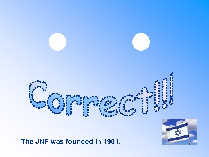 The JNF was founded in 1901. 