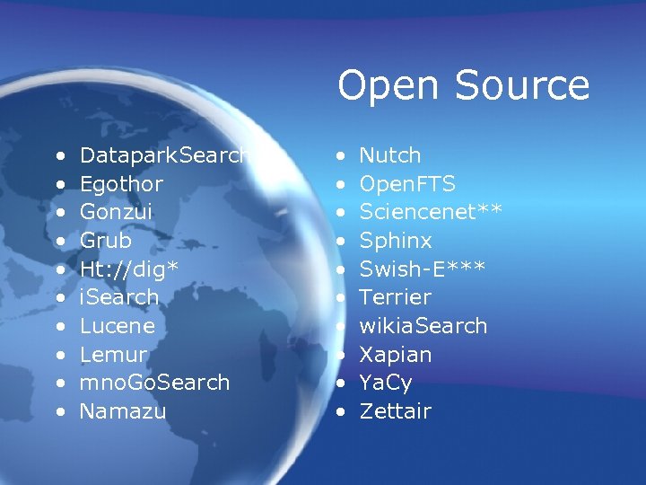 Open Source • • • Datapark. Search Egothor Gonzui Grub Ht: //dig* i. Search