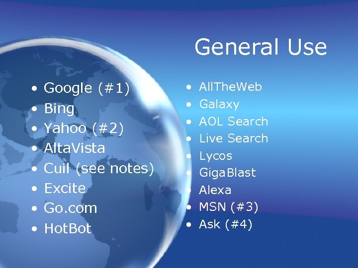 General Use • • Google (#1) Bing Yahoo (#2) Alta. Vista Cuil (see notes)