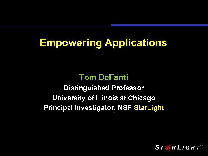 Empowering Applications Tom De. Fanti Distinguished Professor University of Illinois at Chicago Principal Investigator,