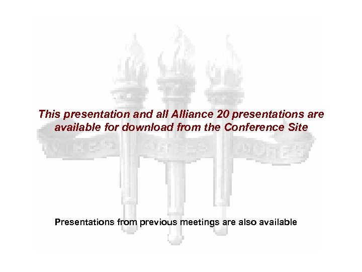 This presentation and all Alliance 20 presentations are available for download from the Conference