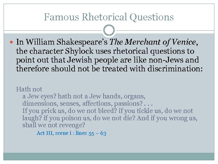 Famous Rhetorical Questions In William Shakespeare’s The Merchant of Venice, the character Shylock uses