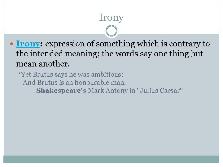 Irony Irony: expression of something which is contrary to the intended meaning; the words