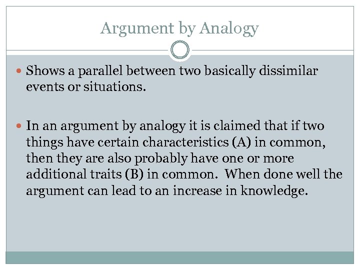 Argument by Analogy Shows a parallel between two basically dissimilar events or situations. In