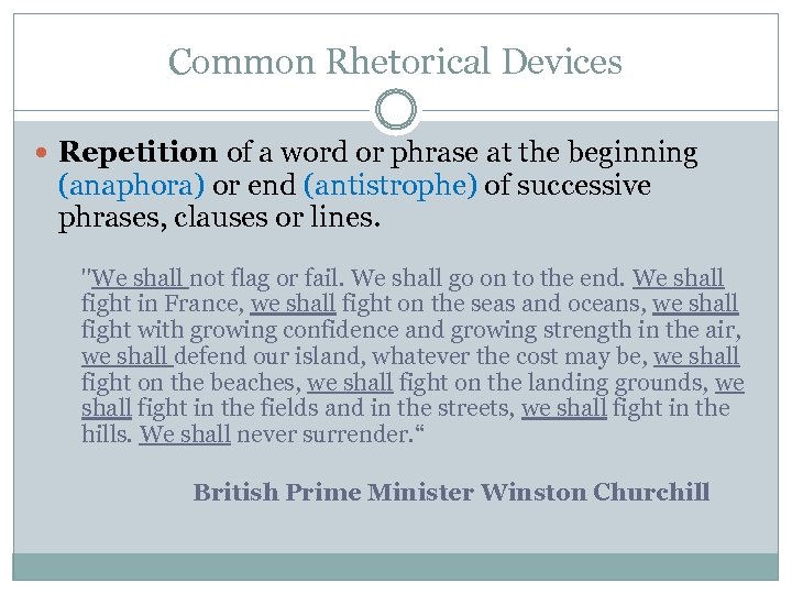 Common Rhetorical Devices Repetition of a word or phrase at the beginning (anaphora) or