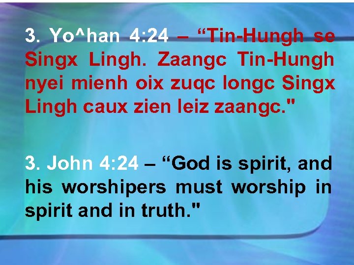 3. Yo^han 4: 24 – “Tin-Hungh se Singx Lingh. Zaangc Tin-Hungh nyei mienh oix