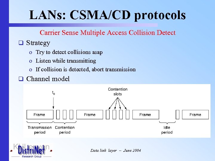 LANs: CSMA/CD protocols Carrier Sense Multiple Access Collision Detect q Strategy o Try to