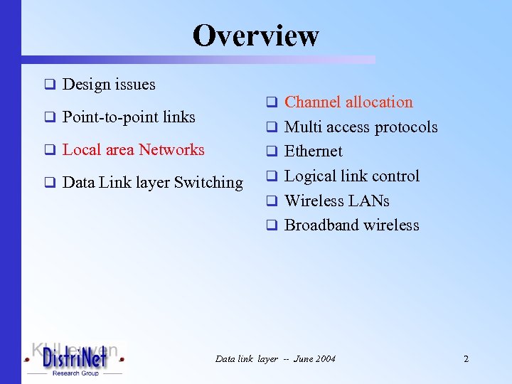 Overview q Design issues q Channel allocation q Point-to-point links q Multi access protocols